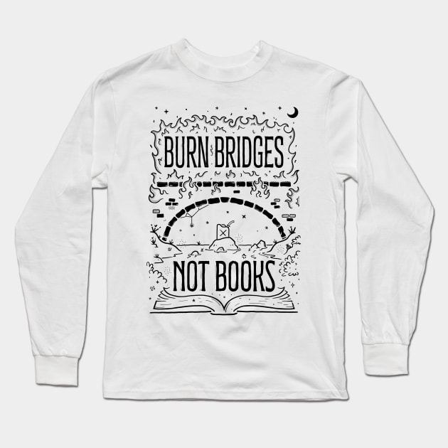 Burn Bridges Not Books Long Sleeve T-Shirt by B McCormick ART